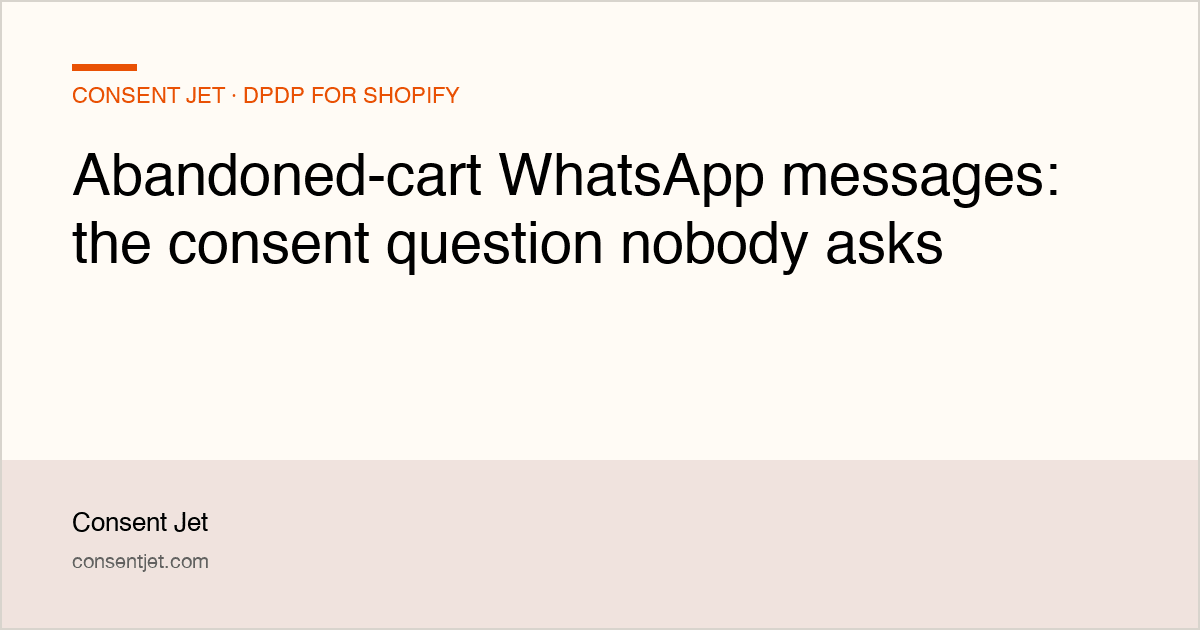Abandoned-cart WhatsApp messages: the consent question nobody asks