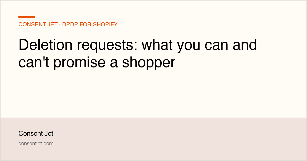 Deletion requests: what you can and can't promise a shopper