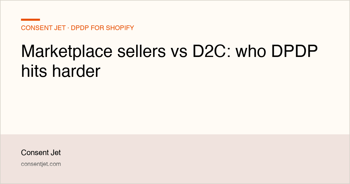 Marketplace sellers vs D2C: who DPDP hits harder
