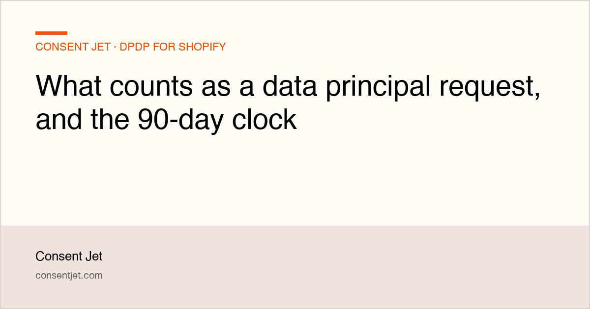 What counts as a data principal request, and the 90-day clock
