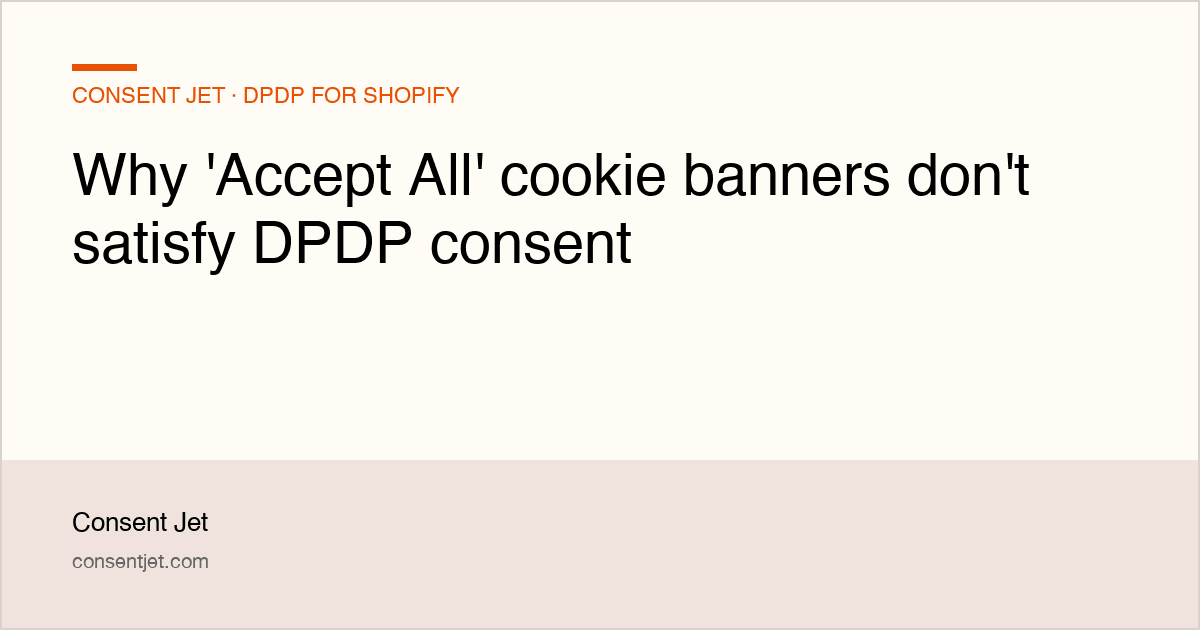 Why 'Accept All' cookie banners don't satisfy DPDP consent