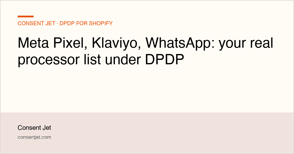 Meta Pixel, Klaviyo, WhatsApp: your real processor list under DPDP